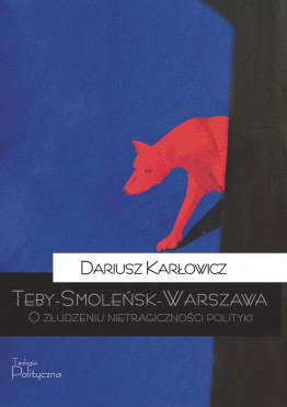 Dariusz Karłowicz, Teby-Smoleńsk-Warszawa