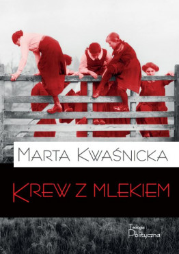 Marta Kwaśnicka, Krew z mlekiem
